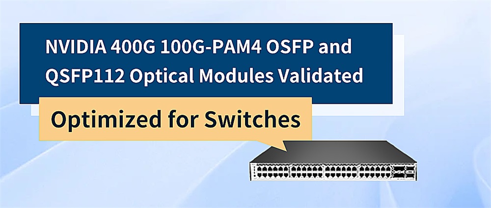 The 400G 100G-PAM4 OSFP and QSFP112 optical modules from NVIDIA provide a high-speed, reliable solution for switch connectivity. This article will detail the verification process of this optical modul