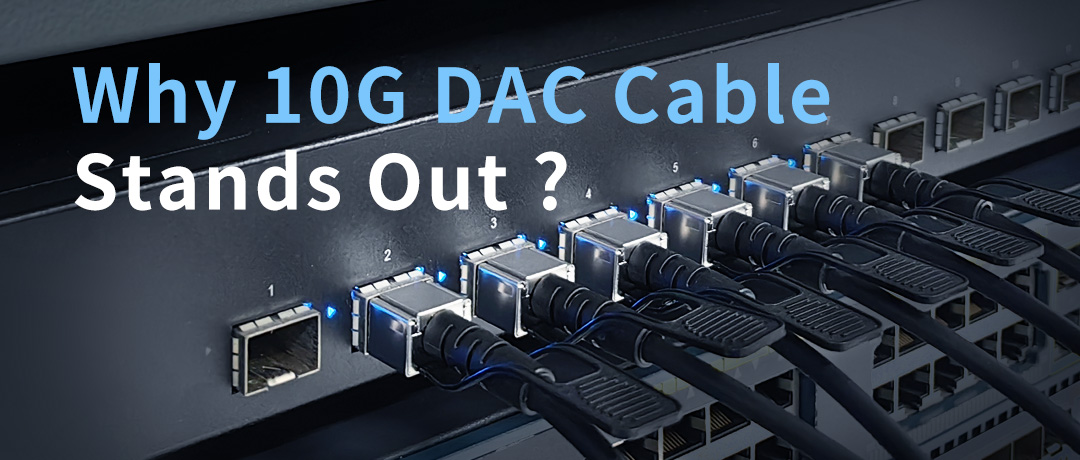 Why 10G DAC Cable Stands Out?