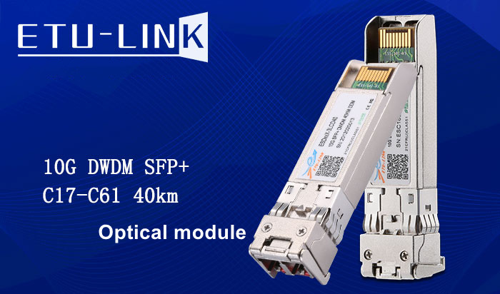 Application of 10G SFP+ DWDM Wavelength Division Optical Module in Long-distance Backbone Network