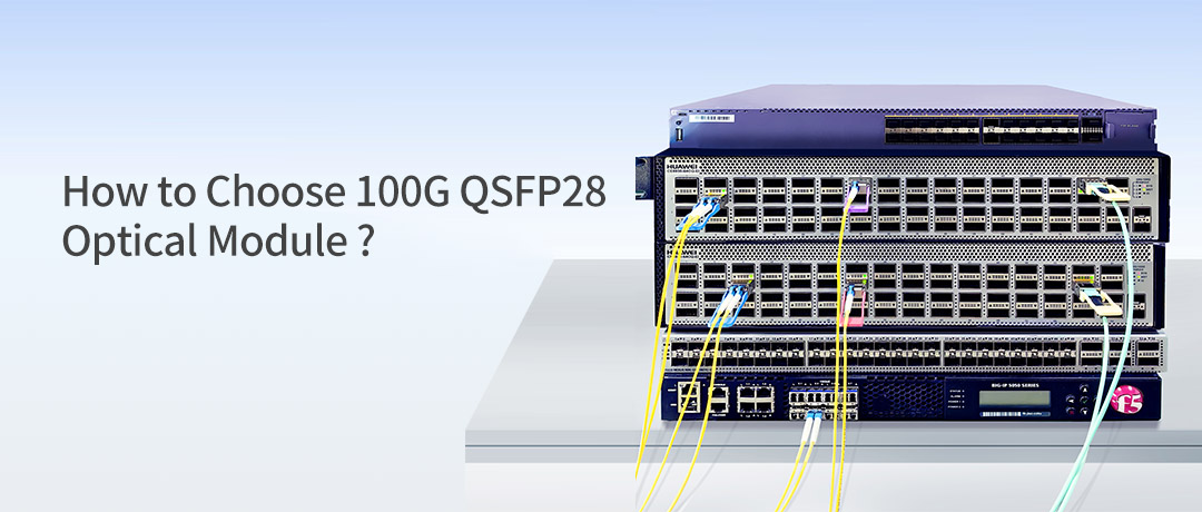 How to Choose 100G QSFP28 Optical Module ?