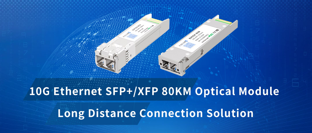 10G Ethernet SFP+/XFP 80KM Optical Module Long Distance Connection Solution