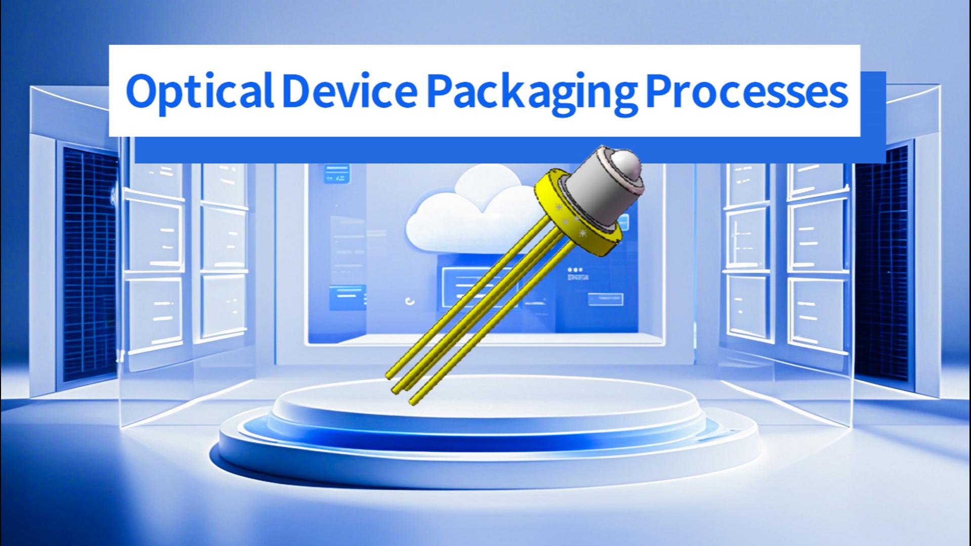 Optical Device Packaging Processes